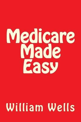 Medicare Made Easy by Wells, William a.