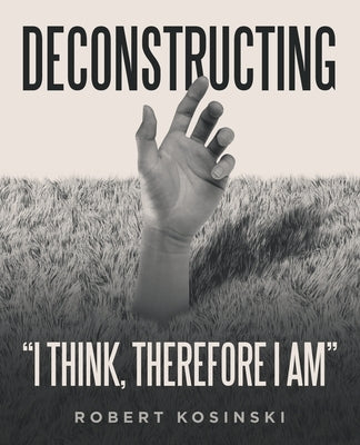 Deconstructing "I think, therefore I am" by Kosinski, Robert