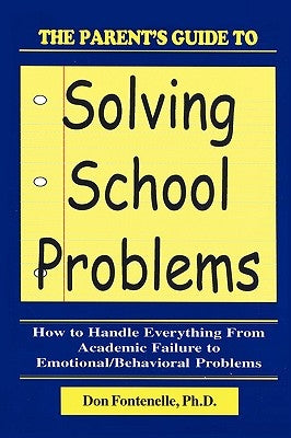 The Parent's Guide to Solving School Problems by Fontenelle, Don