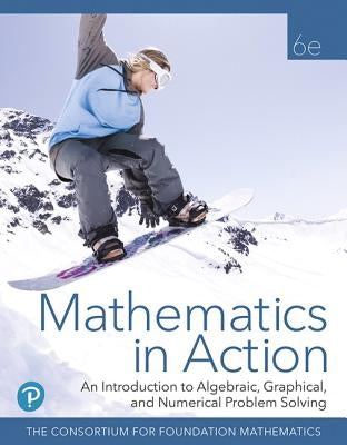 Mathematics in Action: An Introduction to Algebraic, Graphical, and Numerical Problem Solving Plus Mylab Math with Pearson Etext -- 24 Month  [With Ac by Consortium for Foundation Mathematics