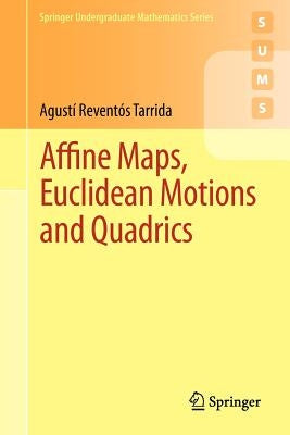 Affine Maps, Euclidean Motions and Quadrics by Reventós Tarrida, Agustí