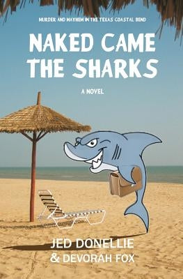 Naked Came the Sharks: Murder and Mayhem in the Texas Coastal Bend by Fox, Devorah