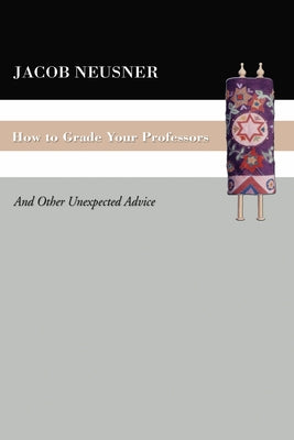 How To Grade Your Professors by Neusner, Jacob