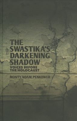 The Swastika's Darkening Shadow: Voices Before the Holocaust by Penkower, M.