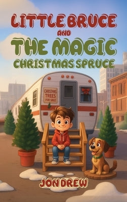 Little Bruce and the Magic Christmas Spruce by Drew, Jon