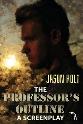 The Professor's Outline: A Screenplay by Faktorovich, Anna