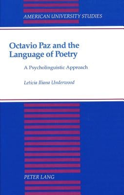 Octavio Paz and the Language of Poetry: A Psycholinguistic Approach by Underwood, Iliana