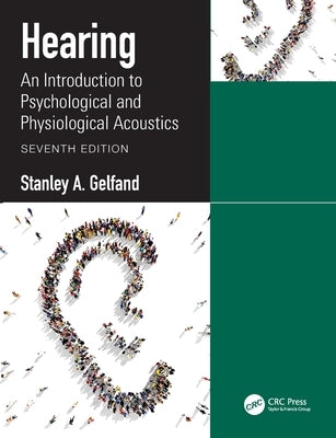 Hearing: An Introduction to Psychological and Physiological Acoustics by Gelfand, Stanley A.