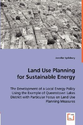 Land Use Planning for Sustainable Energy by Spilsbury, Jennifer