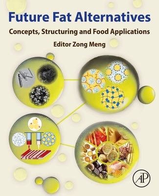 Future Fat Alternatives: Concepts, Structuring and Food Application by Meng, Zong