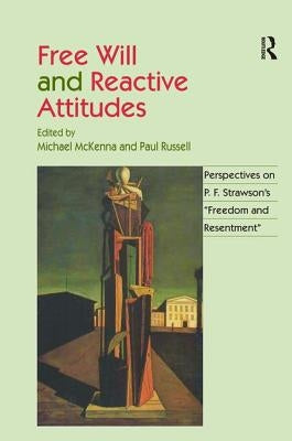 Free Will and Reactive Attitudes: Perspectives on P.F. Strawson's 'Freedom and Resentment' by Russell, Paul