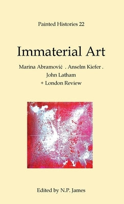 Immaterial Art: Marina Abramovic . Anselm Kiefer . John Latham by James, Nicholas