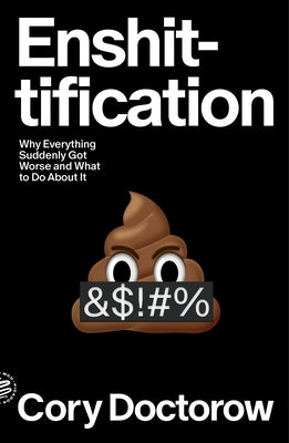 Enshittification: Why Everything Suddenly Got Worse and What to Do about It by Doctorow, Cory