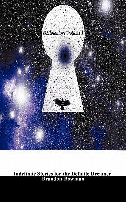 Oblivionlore Volume I: Indefinite Stories for the Definite Dreamer by Bowman, Brandon A.