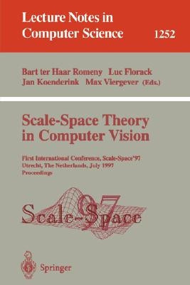 Scale-Space Theory in Computer Vision: First International Conference, Scale-Space '97, Utrecht, the Netherlands, July 2 - 4, 1997, Proceedings by Haar Romeny, Bart Ter
