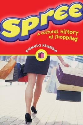 Spree: A Cultural History of Shopping by Klaffke, Pamela