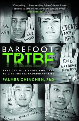 Barefoot Tribe: Take Off Your Shoes and Dare to Live the Extraordinary Life by Chinchen, Palmer
