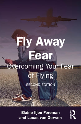 Fly Away Fear: Overcoming Your Fear of Flying by Foreman, Elaine Iljon