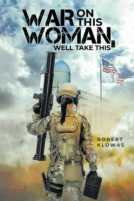 War on This Woman, Well Take This by Klowas, Robert