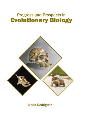 Progress and Prospects in Evolutionary Biology by Rodriguez, Noah