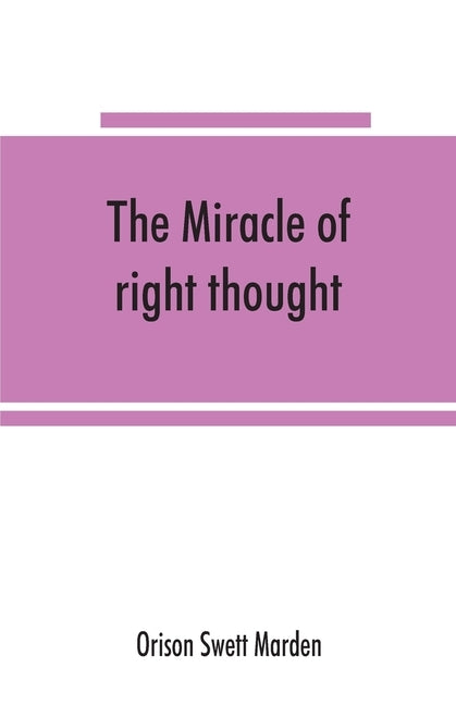 The miracle of right thought by Swett Marden, Orison