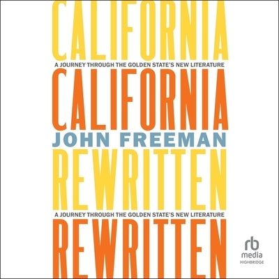 California Rewritten: A Journey Through the Golden State's New Literature by Freeman, John