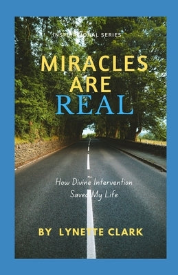 Miracles Are Real: How Divine Intervention Saved My Life by Clark, Lynette