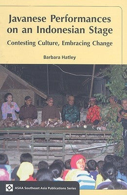 Javanese Performances on an Indonesian Stage: Celebrating Culture, Embracing Change by Hatley, Barbara