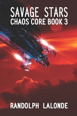 Savage Stars: Chaos Core Book 3 by LaLonde, Randolph