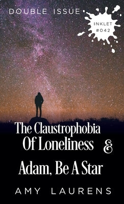 The Claustrophobia of Loneliness and Adam, Be A Star (Double Issue) by Laurens, Amy