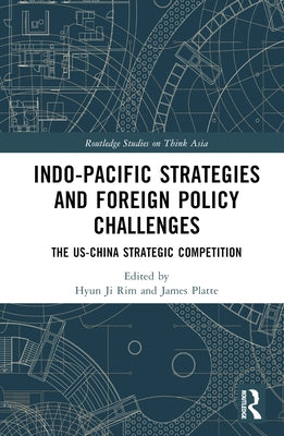 Indo-Pacific Strategies and Foreign Policy Challenges: The US-China Strategic Competition by Rim, Hyun Ji