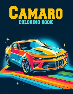 Camaro Coloring Book: Collection of detailed coloring pictures of Caramo cars for car lovers of all ages. by Daniel Art, Alejandro