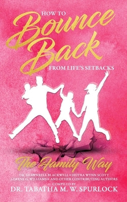 How to Bounce Back from Life's Setbacks: The Family Way by Spurlock, Tabatha M. W.