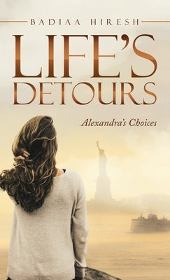 Life's Detours: Alexandra's Choices by Hiresh, Badiaa