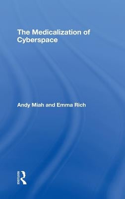 The Medicalization of Cyberspace by Miah, Andy