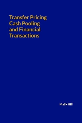 Transfer Pricing, Cash Pooling and Financial Transactions by Hill, Malik