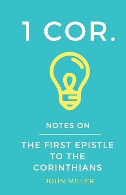 Notes on the First Epistle to the Corinthians by Miller, John