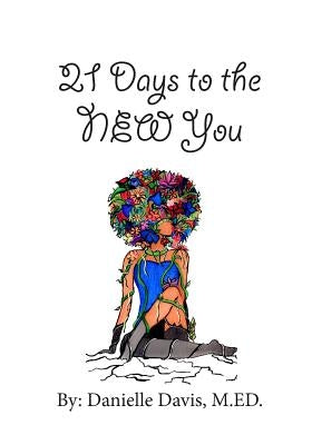 21 Days to the NEW You by Davis, Danielle