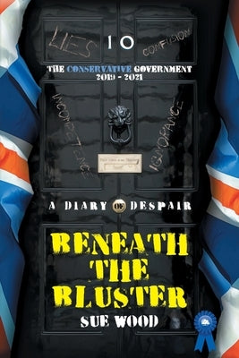 Beneath the Bluster: The Conservative Government by Wood, Sue