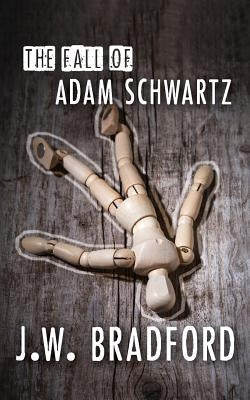 The Fall of Adam Schwartz by Bradford, J. W.