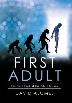 First Adult: The First Book of the Adult Trilogy by Alomes, David
