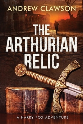 The Arthurian Relic by Clawson, Andrew