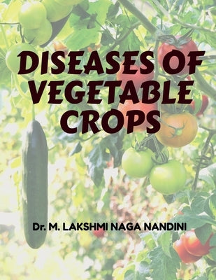 Diseases of Vegetable Crops by Dr M Lakshmi Naga Nandini
