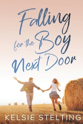 Falling for the Boy Next Door by Stelting, Kelsie