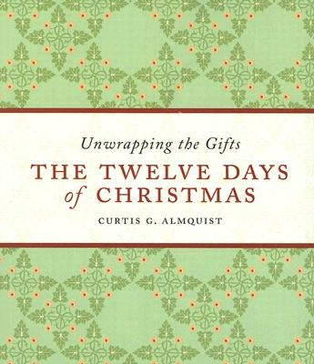 The Twelve Days of Christmas: Unwrapping the Gifts by Almquist, Curtis G.