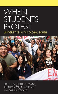 When Students Protest: Universities in the Global South by Bessant, Judith