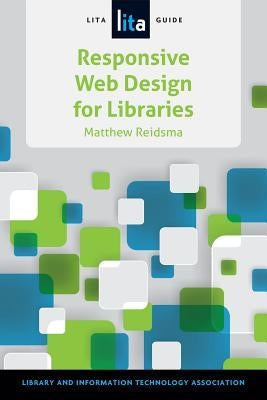 Responsive Web Design for Libraries: A Lita Guide by Reidsma, Matthew