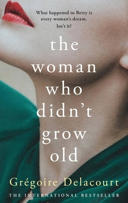 The Woman Who Didn't Grow Old by Delacourt, Gregoire