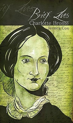 Brief Lives: Charlotte Brontë by Cox, Jessica