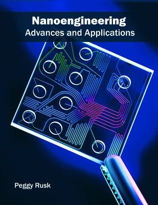 Nanoengineering: Advances and Applications by Rusk, Peggy